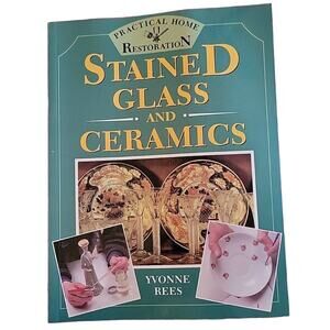 Stained Glass and Ceramics (Practical Home Restoration) By Yvonne Rees